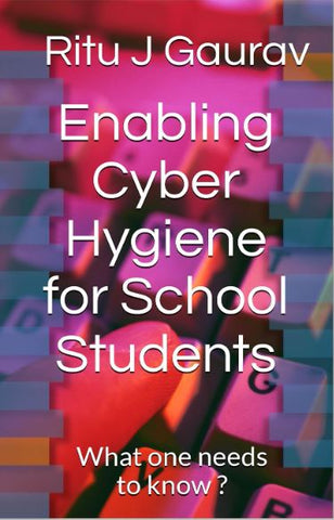 Enabling Cyber Hygiene For School Students What one needs to know ?